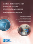 Gestin de la informacin y comunicacin en emergencias y desastres: Guas para equipos de respuesta