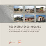 Reconstruyendo hogares: Modelos de vivienda rural del proceso de reconstruccin de la zona afectada por el sismo del 2007 en el Per