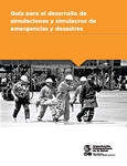 Gua para el desarrollo de simulaciones y simulacros de emergencias y desastres.